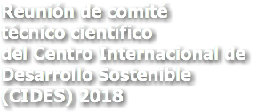 Reunión de comité técnico científico del Centro Internacional de Desarrollo Sostenible (CIDES) 2018